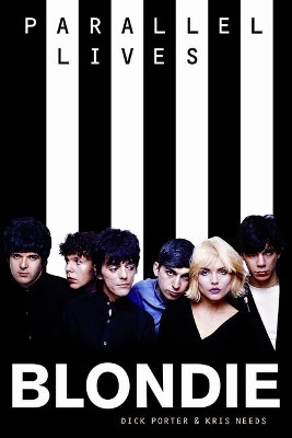 Blondie: Parallel Lives Revised Edition Kris Needs 9781785582943