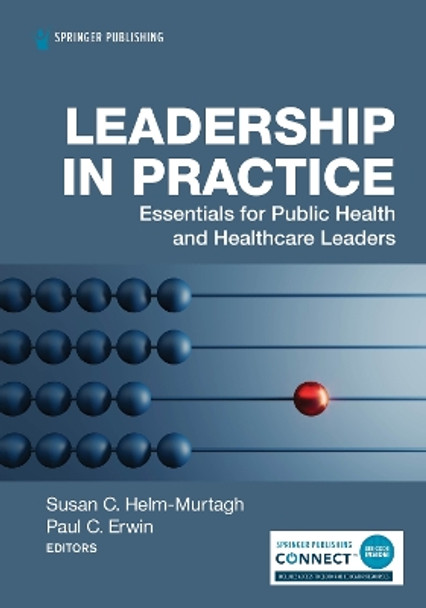 Leadership in Practice: Essentials for Healthcare and Public Health Leaders by Susan Helm-Murtagh 9780826149237