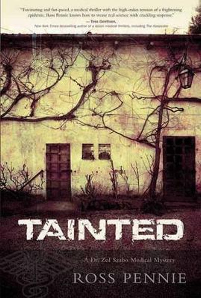 Tainted: A Dr. Zol Szabo Medical Mystery by Ross Pennie 9781770410213