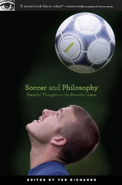 Soccer and Philosophy: Beautiful Thoughts on the Beautiful Game by Ted Richards 9780812696769