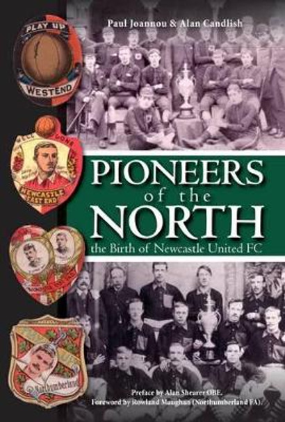 Pioneers of the North - The Birth of Newcastle United FC by Paul Joannou 9781780914077