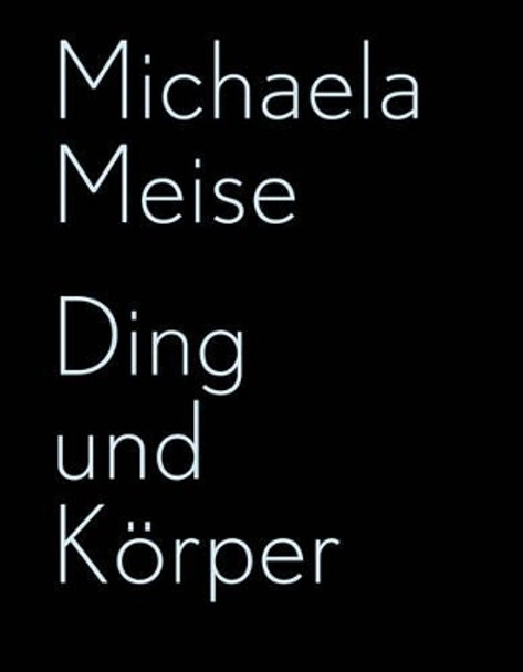 Michaela Meise: Ding Und Korper by Anja Casser 9783865607751