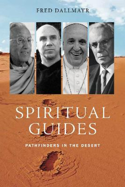 Spiritual Guides: Pathfinders in the Desert by Fred Dallmayr Spiritual Guides: Pathfinders in the Desert by Fred Dallmayr