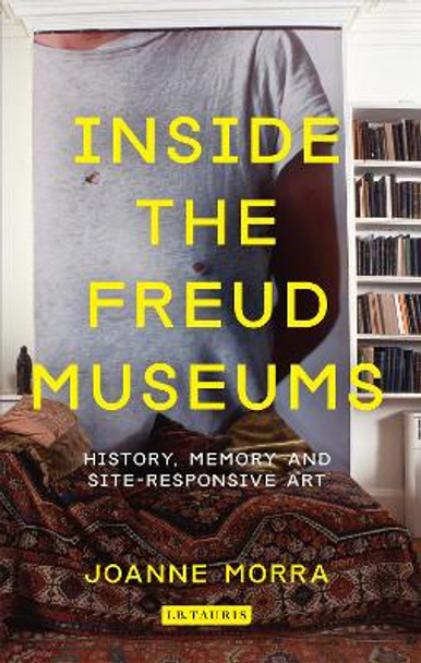 Inside the Freud Museums by Joanne Morra 9781780762067