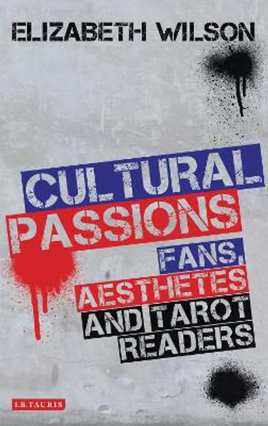 Cultural Passions: Fans, Aesthetes and Tarot Readers by Elizabeth Wilson 9781780762869