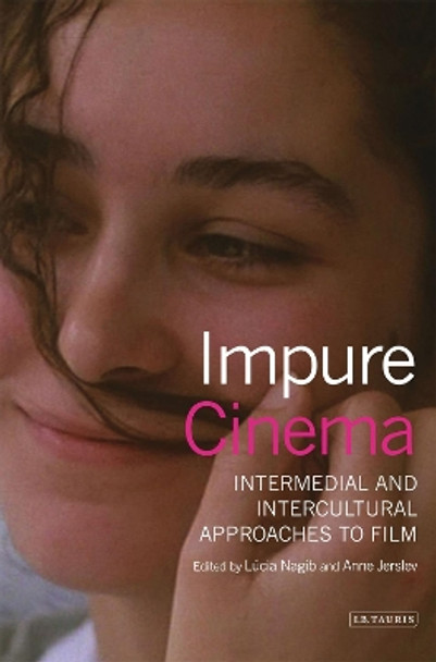 Impure Cinema: Intermedial and Intercultural Approaches to Film by Lucia Nagib 9781780765105