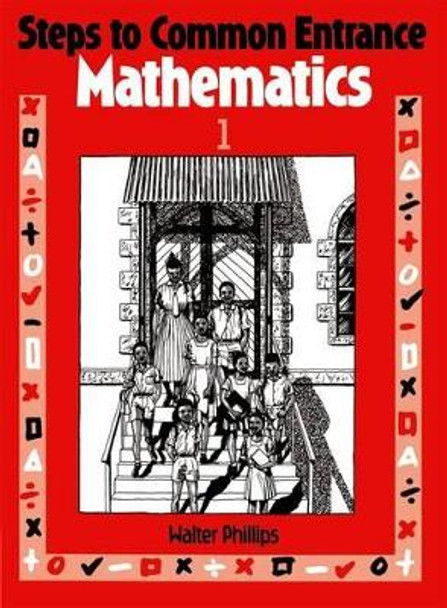 Steps to Common Entrance Mathematics 1 by Walter Phillips 9780748701094