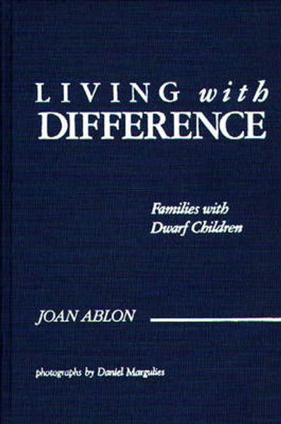 Living with Difference: Families with Dwarf Children by Joan Ablon