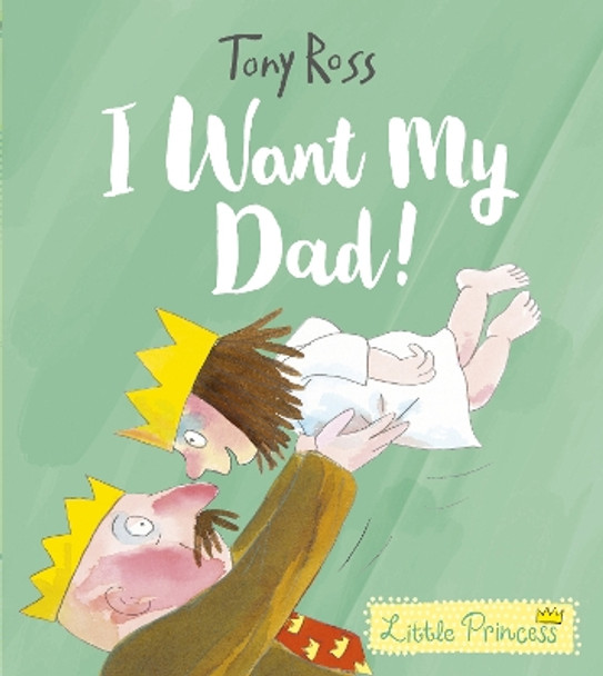 I Want My Dad! by Tony Ross 9781783447558