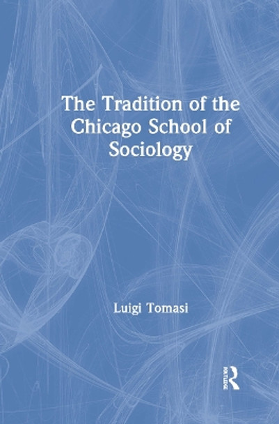 The Tradition of the Chicago School of Sociology by Luigi Tomasi 9781138276734