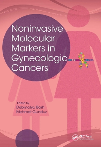 Noninvasive Molecular Markers in Gynecologic Cancers by Debmalya Barh 9781138749504