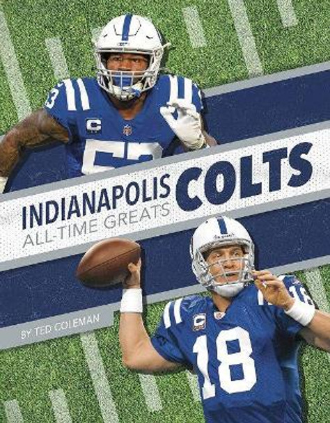 Indianapolis Colts All-Time Greats by Ted Coleman 9781634944441