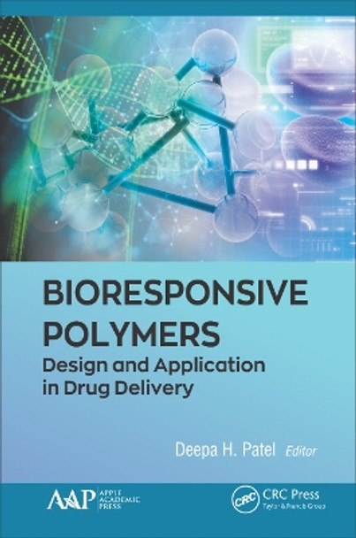 Bioresponsive Polymers: Design and Application in Drug Delivery by Deepa H. Patel 9781771888554