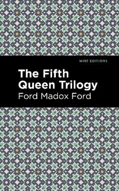 The Fifth Queen Trilogy by Ford Madox Ford 9781513133386