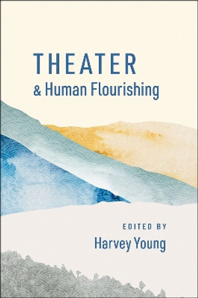 Theater and Human Flourishing by Harvey Young 9780197622261