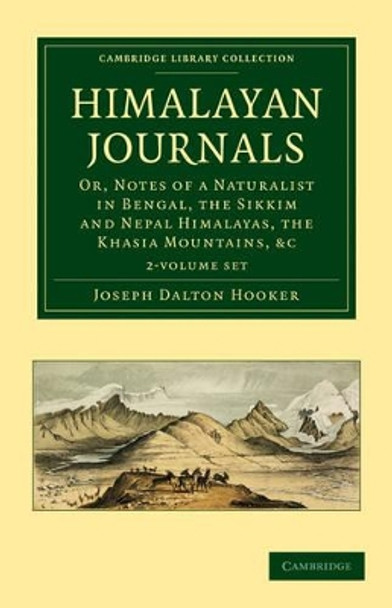 Himalayan Journals 2 Volume Set: Or, Notes of a Naturalist in Bengal, the Sikkim and Nepal Himalayas, the Khasia Mountains, etc. by Joseph Dalton Hooker 9781108029377