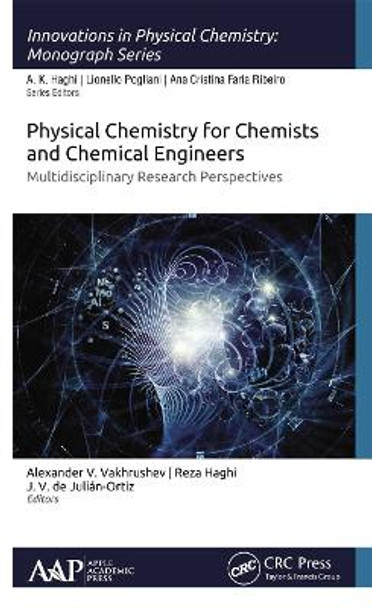 Physical Chemistry for Chemists and Chemical Engineers: Multidisciplinary Research Perspectives by Alexander V. Vakhrushev 9781774631409