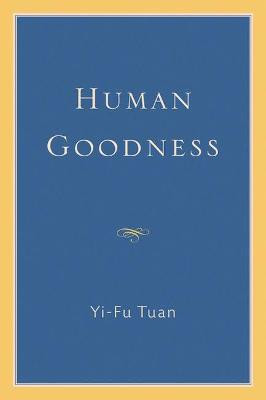 Human Goodness by Yi-fu Tuan
