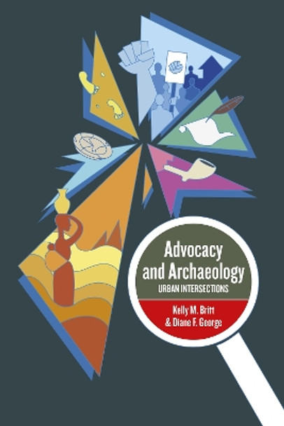 Advocacy and Archaeology: Urban Intersections by , Kelly M. Britt, PhD 9781800739642