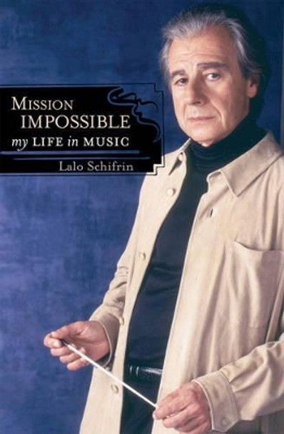 Mission Impossible: My Life in Music by Lalo Schifrin 9780810859463