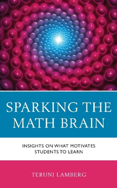 Sparking the Math Brain: Insights on What Motivates Students to Learn by Teruni Lamberg 9781475868654