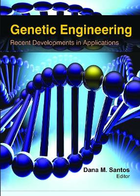 Genetic Engineering: Recent Developments in Applications by Dana M. Santos 9781774632208