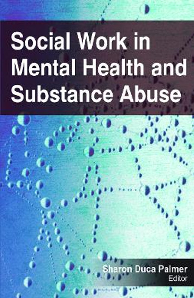 Social Work in Mental Health and Substance Abuse by Sharon Duca Palmer 9781774632529