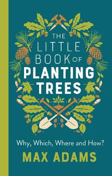 The Little Book of Planting Trees by Max Adams 9781788546270