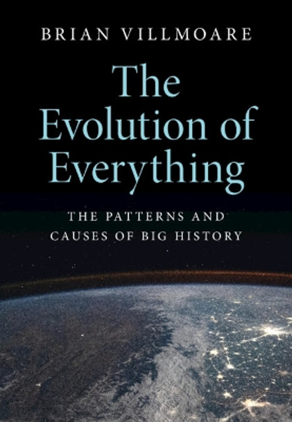 The Evolution of Everything: The Patterns and Causes of Big History by Brian Villmoare 9781108495653