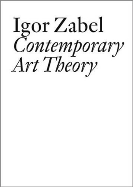 Igor Zabel: Contemporary Art Theory by Igor Zabel 9783037642382