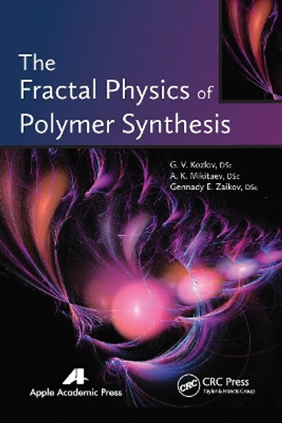 The Fractal Physics of Polymer Synthesis by G. V. Kozlov 9781774632925