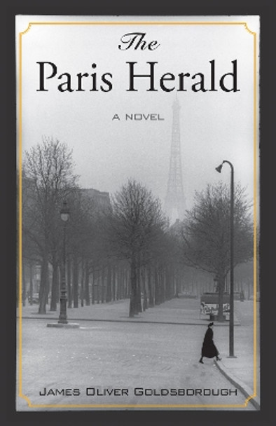 The Paris Herald: A Novel by James Oliver Goldsborough 9781935212324