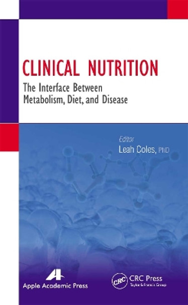 Clinical Nutrition: The Interface Between Metabolism, Diet, and Disease by Leah Coles 9781774633212