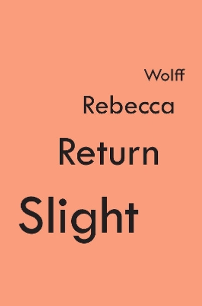 Slight Return by Rebecca Wolff 9781950268665