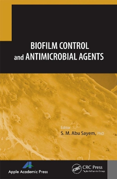 Biofilm Control and Antimicrobial Agents by S. M. Abu Sayen 9781774633274