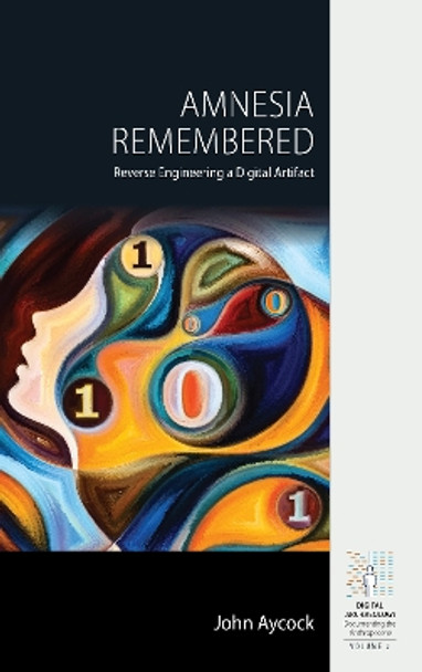 Amnesia Remembered: Reverse Engineering a Digital Artifact by John Aycock 9781800738676