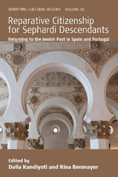 Reparative Citizenship for Sephardi Descendants: Returning to the Jewish Past in Spain and Portugal by Dalia Kandiyoti 9781800738249