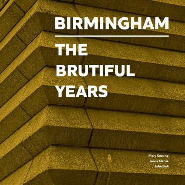 Birmingham: The Brutiful Years by Mary Keating 9781916471832