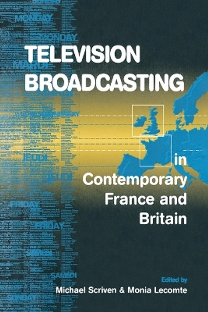 Television Broadcasting in Contemporary France and Britain by Michael Scriven 9781571817549