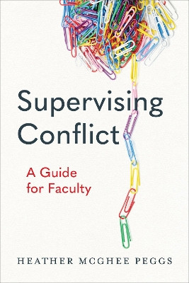Supervising Conflict: A Guide for Faculty by Heather Peggs 9781487549015
