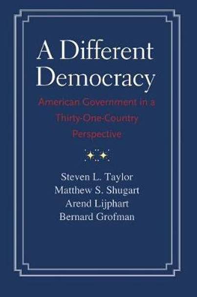 A Different Democracy: American Government in a 31-Country Perspective by Steven L. Taylor