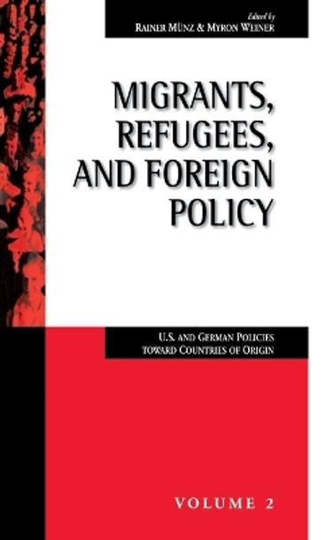 Migrants, Refugees, and Foreign Policy: U.S. and German Policies Toward Countries of Origin by Rainer Münz 9781571810878