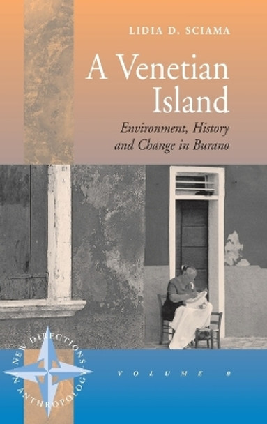 A Venetian Island: Environment, History and Change in Burano by Lidia Sciama 9781571819208