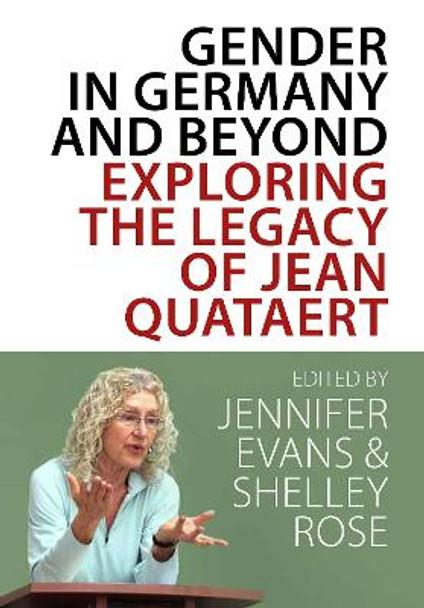 Gender in Germany and Beyond: Exploring the Legacy of Jean Quataert by Jennifer V. Evans 9781800739529