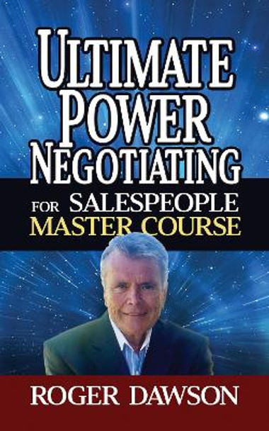 Ultimate Power Negotiating for Salespeople Master Course by Roger Dawson 9781722506506