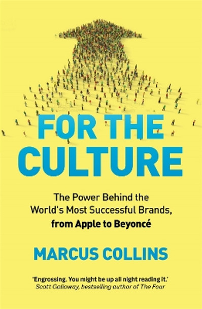 For the Culture: The Power Behind the World's Most Successful Brands, from Apple to Beyoncé by Marcus Collins 9781035020010