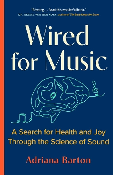 Wired for Music: A Search for Health and Joy Through the Science of Sound by Adriana Barton 9781778401114