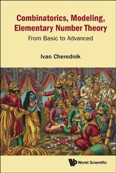 Combinatorics, Modeling, Elementary Number Theory: From Basic To Advanced by Ivan V Cherednik 9789811265396