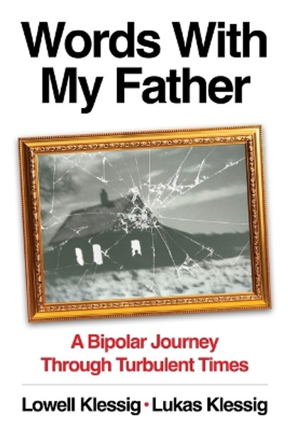 Words with My Father: A Bipolar Journey Through Turbulent Times by Lowell Klessig 9780960118908