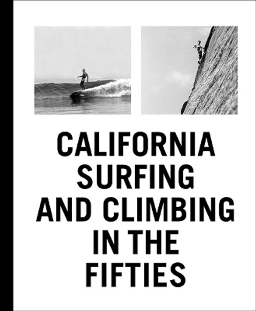 California Surfing and Climbing in the Fifties by Yvon Chouinard 9781938922268